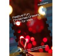 Festive Fun: Christmas Drawing Book for Kids: "Color, Draw, and Create Holiday Memories with Fun and Easy Christmas Illustrations"