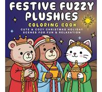 Festive Fuzzy Plushies Coloring Book: Cute and Cozy Christmas Holiday Scenes for Fun & Relaxation