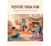 Festive Yoga Fun: Mindful Adventures For Families