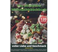 Festlich genießen - Das ultimative Weihnachtskochbuch voller Liebe und Geschmack: 700 Tage einfache Doppelkorb-Airfryer-Gerichte mit Sync-Plan, Zone-1/Zone-2-Garzeiten, Garwerten & Nährwerten