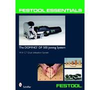 Festool® Essentials: The DOMINO DF 500 Joining System (Tascabile)