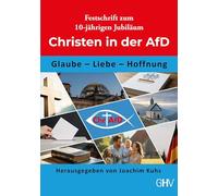Festschrift zum 10-jährigen Jubiläum der Christen in der AfD: Glaube - Liebe - Hoffnung