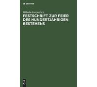 Festschrift Zur Feier Des Hundertjährigen Bestehens (Copertina rigida)