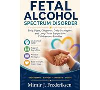 Fetal Alcohol Spectrum Disorder: Early Signs, Diagnosis, Daily Strategies, and Long-Term Support for Children and Families