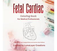 Fetal Cardiac Coloring Book For Medical Professionals: A fun way to learn imaging planes and common heart defects