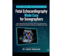 Fetal Echocardiography Made Easy for Sonographers: Step-by-Step Ultrasound Interpretation of Normal and Abnormal Fetal Hearts, Congenital Heart Defects, Arrhythmias, and ARDMS FE Exam Prep
