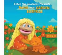 Fetch The Goodness Presents; Sarah's Garden of Goodness