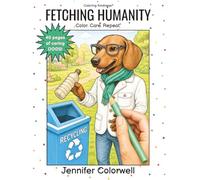 Fetching Humanity: A Kindness-Themed Dog Coloring Book for Stress Relief, Empathy, and Joy- Color. Care. Repeat.
