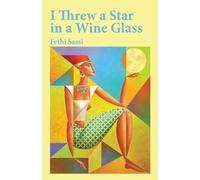 Fethi Sassi I Threw a Star in a Wine Glass (Tascabile)