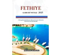 FETHIYE GUIDE DE VOYAGE 2025: Le guide ultime de la nature, de la culture et du luxe caché sur la côte turquoise de la Turquie