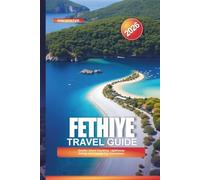 FETHIYE Travel Guide 2026: Gemiler Island Kayaking, Lighthouse Dining, and Coastal Day Excursions