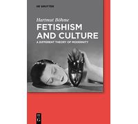 Fetishism and Culture: A Different Theory Of Modernity