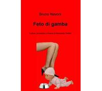 Feto di gamba. Uforie, amarezze e miserie di Benedetto Stefani