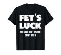 Fet's Luck You Read That Wrong didn’t You Funny Adult Humor Maglietta
