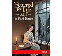 Fettered for Life: Vol. I