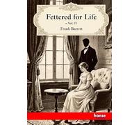 Fettered for Life: Vol. II