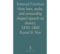 Fettered Freedom: How laws, mobs, and censorship shaped speech on slavery, 1830-1860