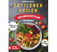 Fettleber Heilen: Der einfachste Plan für Senioren: Ein einfacher 35-Tage-Plan zur Bekämpfung von NAFLD | Mit superleckeren 25-Minuten-Rezepten aus alltäglichen Zutaten - schonend für den Geldbeutel