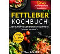 Fettleber Kochbuch: Gesunde Rezepte für eine leberfreundliche Ernährung - Genießen Sie köstliche Mahlzeiten, unterstützen Sie Ihre Lebergesundheit und beugen Sie Fettleber-Beschwerden vor