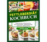FETTLEBERDIÄT KOCHBUCH: Köstliche salzarme Rezepte zur Entgiftung, Reinigung, Gewichtskontrolle und Genesung