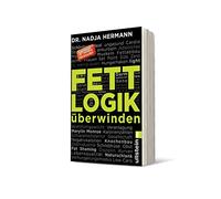 Nadja Hermann Fettlogik überwinden: Eine längst fällige Abrechnung m (Tascabile)
