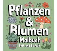 Fetziges und einfaches Malbuch für Pflanzen & Blumen: Schlichte und entspannende Designs mit naturbezogenen Illustrationen zum Ausmalen für Erwachsene und Kinder