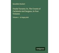 Feudal Tyrants; Or, The Counts of Carlsheim And Sargans, In Four Volumes: Volume 1 - in large print