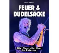 Feuer & Dudelsäcke: Die Biografie über In Extremo. Hochwertige Hardcoverausgabe