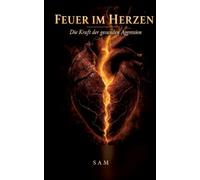 Feuer im Herzen: Die Kraft der gesunden Aggression