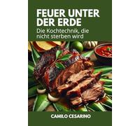 Feuer unter der Erde: Die Kochtechnik, die nicht sterben wird