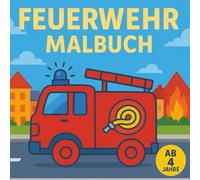 Feuerwehr Malbuch für Kinder ab 4 Jahre: Spielerische Feuerwehr-Ausmalbilder mit extra dicken Linien für kleine Künstler - Malspaß auf jeder Seite!