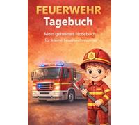 Feuerwehr Tagebuch: Mein geheimes Notizbuch für kleine Helden & große Einsätze