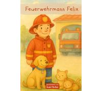 Feuerwehrmann Felix - Das große Abenteuer: Kinderbuch Feuerwehr ab 4 Jahren