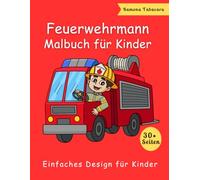 Feuerwehrmann-Malbuch für Kinder: Über 30 wunderschöne, spannende Feuerwehrabenteuer mit Lastwagen, Ausrüstung und mehr Malvorlagen für Kinder ab 5 Jahren