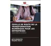 FEUILLE DE ROUTE DE LA TRANSFORMATION NUMÉRIQUE POUR LES ENTREPRISES: TRANSFORMATION NUMÉRIQUE