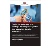 Feuille de route pour une stratégie de marque adaptative face aux crises dans le métaverse: Utilisation de l'analyse narrative par IA générative pour ... crises d'identité de marque dans le métaverse