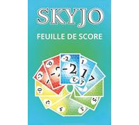 feuille de score skyjo: Carnet de Scores pratique pour suivre vos parties de Skyjo - Parfait pour les soirées jeux entre amis ou en famille ! | 120 Pages | Format 6x9 Pouces