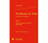 Feuilletons du Temps et autres écrits critiques: Tome 2, Préface, prospectus, discours (1831-1844)
