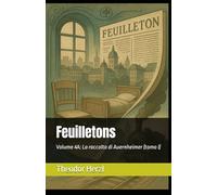 Feuilletons: Volume 4A: La raccolta di Auernheimer (tomo I)