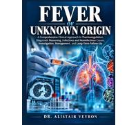 FEVER OF UNKNOWN ORIGIN: A Comprehensive Clinical Approach to Thermoregulation, Diagnostic Reasoning, Infectious and Noninfectious Causes, Investigation, Management, and Long-Term Follow-Up
