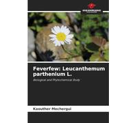 Feverfew: Leucanthemum parthenium L.: Biological and Phytochemical Study