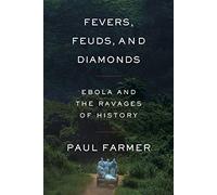 Fevers, Feuds, and Diamonds: Ebola and the Ravages of History – Farrar, Straus and Giroux