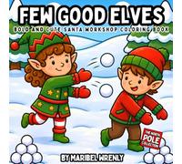Few Good Elves: A Bold and Cute Christmas Coloring Book Featuring Santa’s Workshop, Elves, Reindeer, Mrs. Claus and North Pole Adventures
