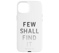 Few Shall Find it - Matthew 7:14 Jesus Quote Salvation Faith Custodia per iPhone 15 Plus