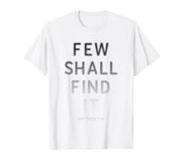 Few Shall Find it - Matthew 7:14 Jesus Quote Salvation Faith Maglietta