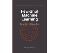 Few-Shot Machine Learning: Doing More with Less Data