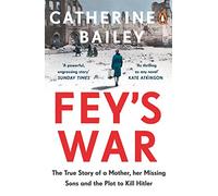 Fey's War – La vera storia di una madre, dei figli scomparsi e del complotto contro Hitler