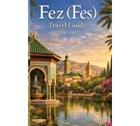 Fez (Fes) Travel Guide 2026-2027: Insider Tips to Navigate the Medina, Avoid Tourist Traps & Experience Authentic Morocco