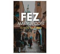 FEZ MARRUECOS GUÍA DE VIAJE 2026