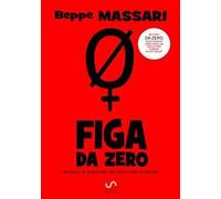 Fg da zero. Manuale di seduzione per seduttori da incubo